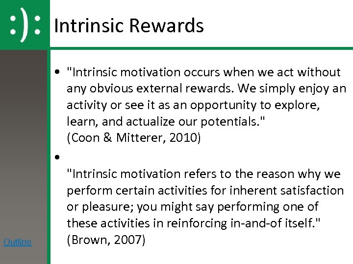 Intrinsic Rewards Outline • "Intrinsic motivation occurs when we act without any obvious external