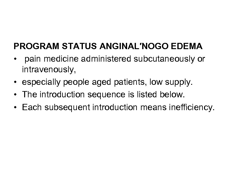 PROGRAM STATUS ANGINAL′NOGO EDEMA • pain medicine administered subcutaneously or intravenously, • especially people