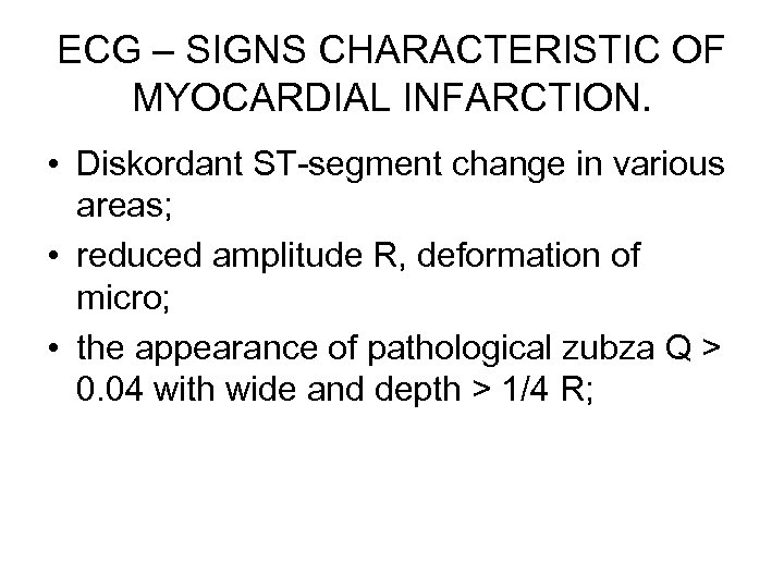 ECG – SIGNS CHARACTERISTIC OF MYOCARDIAL INFARCTION. • Diskordant ST-segment change in various areas;