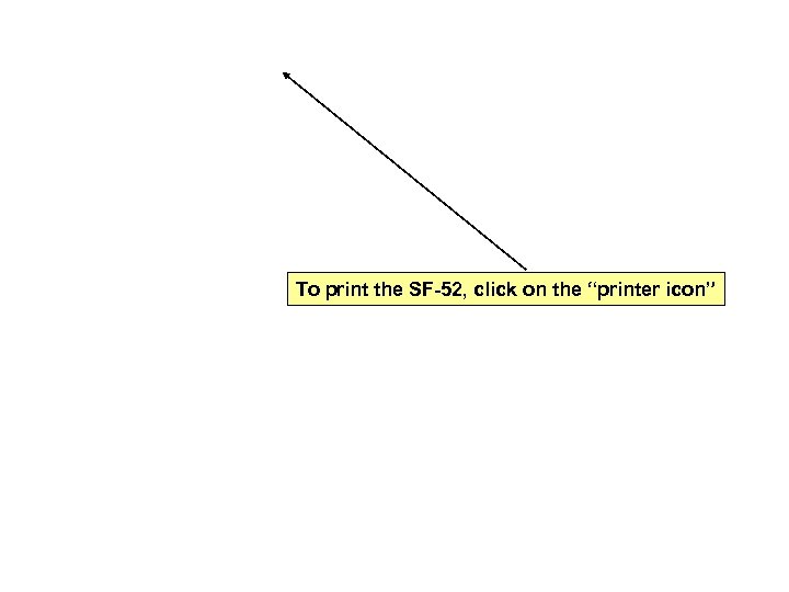 To print the SF-52, click on the “printer icon” 