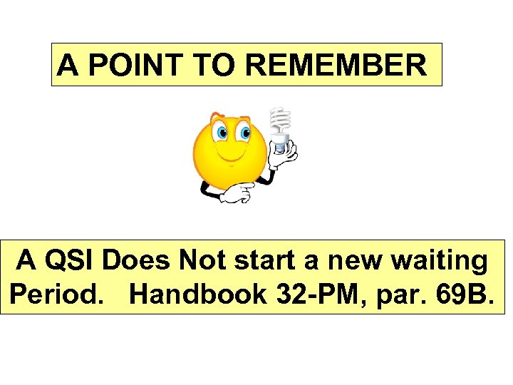 A POINT TO REMEMBER A QSI Does Not start a new waiting Period. Handbook