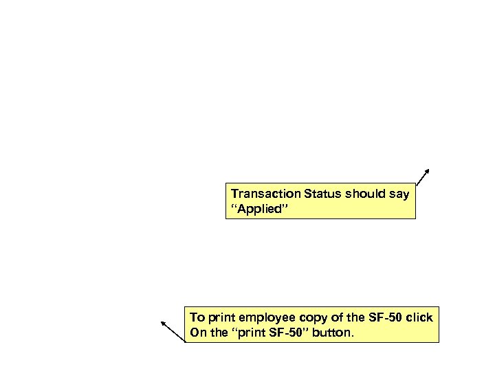 Transaction Status should say “Applied” To print employee copy of the SF-50 click On