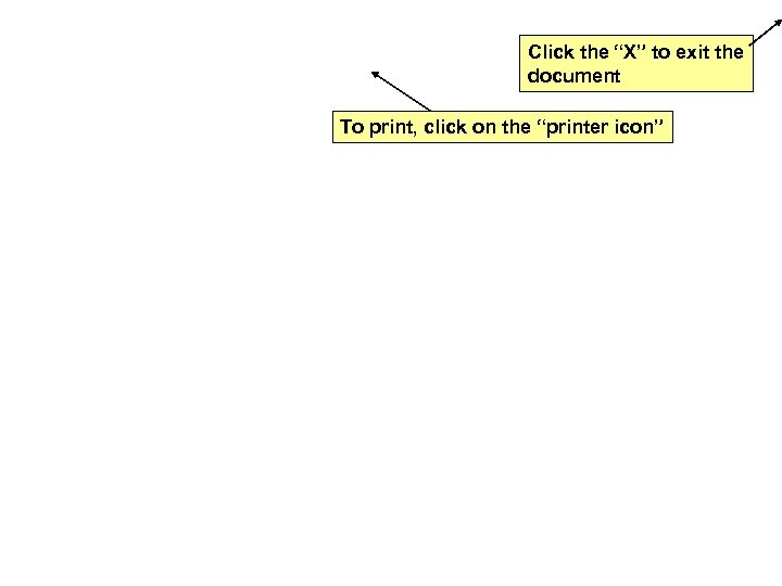 Click the “X” to exit the document To print, click on the “printer icon”