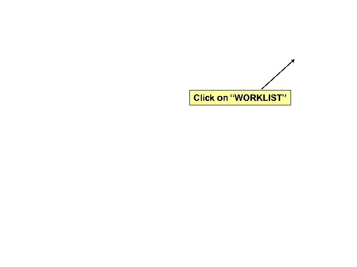 Click on “WORKLIST” 