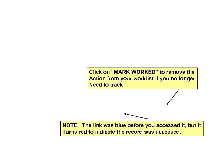 Click on “MARK WORKED” to remove the Action from your worklist if you no