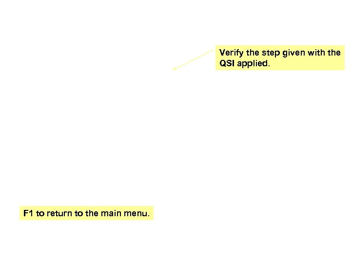 Verify the step given with the QSI applied. F 1 to return to the