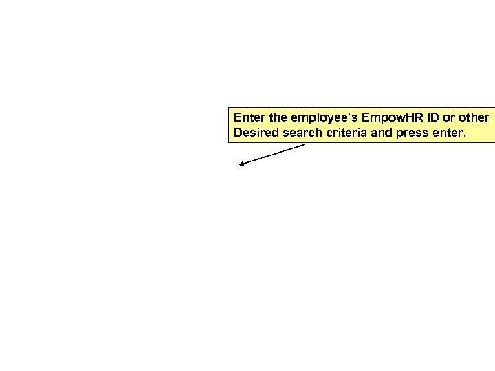 Enter the employee’s Empow. HR ID or other Desired search criteria and press enter.