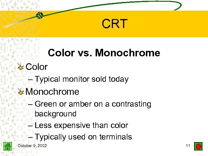 CRT Color vs. Monochrome Color – Typical monitor sold today Monochrome – Green or