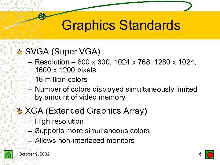 Graphics Standards SVGA (Super VGA) – Resolution – 800 x 600, 1024 x 768,