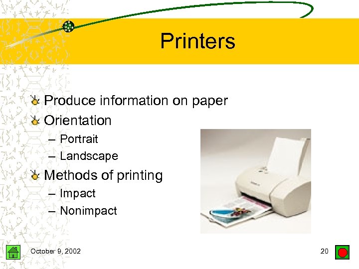 Printers Produce information on paper Orientation – Portrait – Landscape Methods of printing –