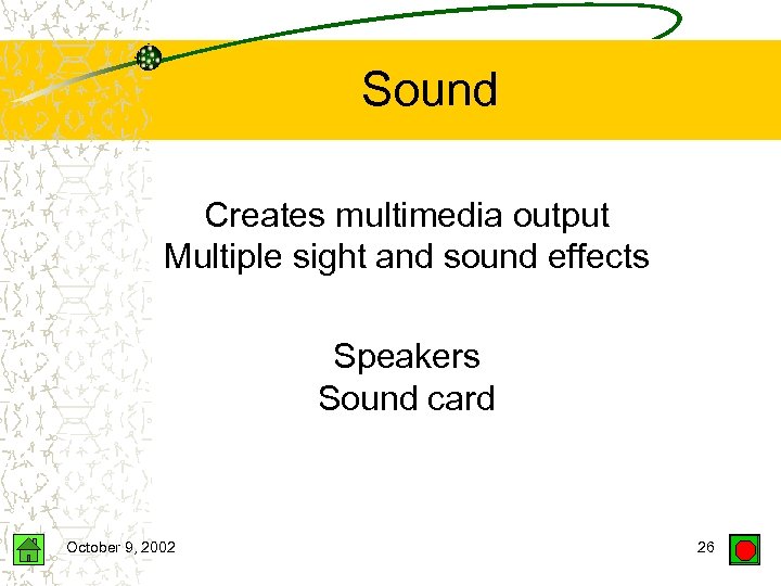 Sound Creates multimedia output Multiple sight and sound effects Speakers Sound card October 9,