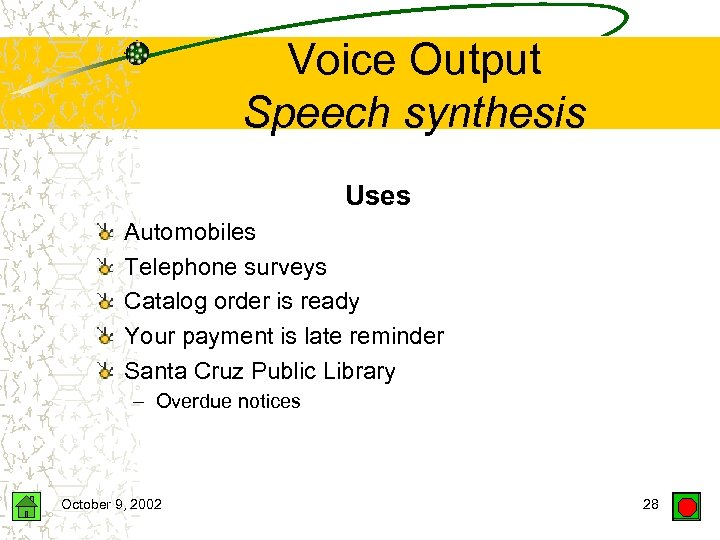 Voice Output Speech synthesis Uses Automobiles Telephone surveys Catalog order is ready Your payment