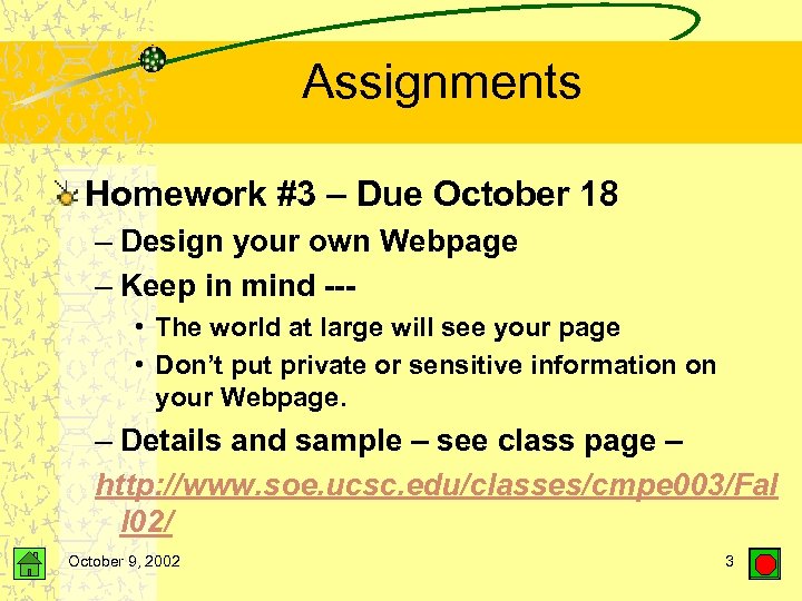 Assignments Homework #3 – Due October 18 – Design your own Webpage – Keep