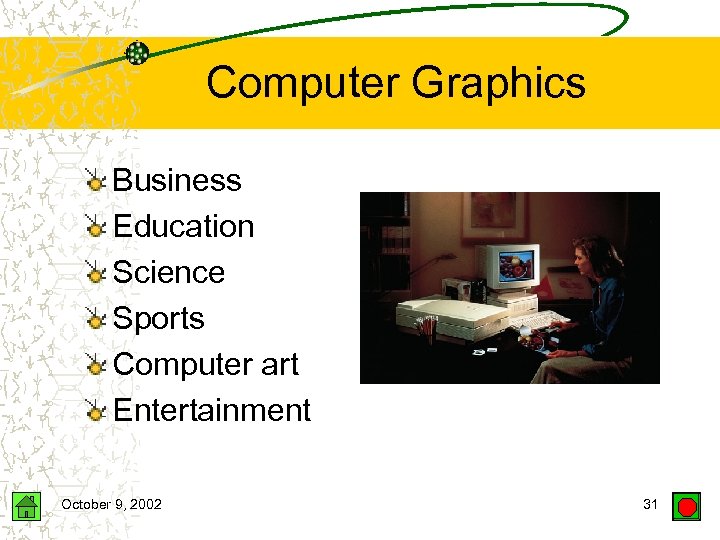 Computer Graphics Business Education Science Sports Computer art Entertainment October 9, 2002 31 