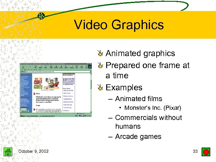 Video Graphics Animated graphics Prepared one frame at a time Examples – Animated films