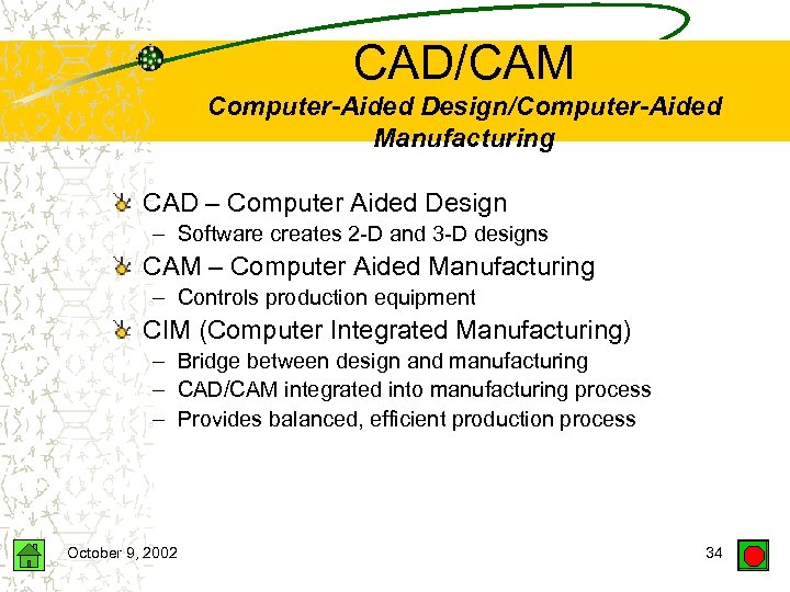 CAD/CAM Computer-Aided Design/Computer-Aided Manufacturing CAD – Computer Aided Design – Software creates 2 -D