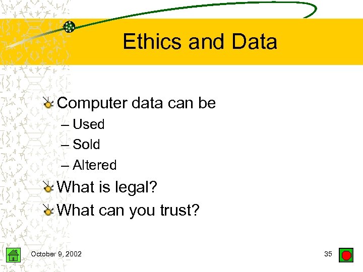 Ethics and Data Computer data can be – Used – Sold – Altered What