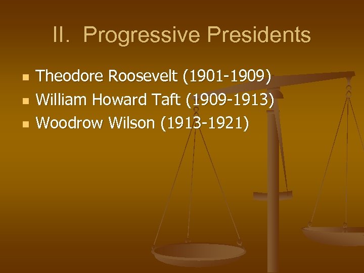 II. Progressive Presidents n n n Theodore Roosevelt (1901 -1909) William Howard Taft (1909