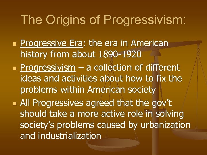 The Origins of Progressivism: n n n Progressive Era: the era in American history