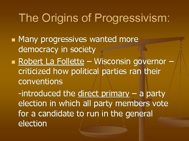 The Origins of Progressivism: n n Many progressives wanted more democracy in society Robert