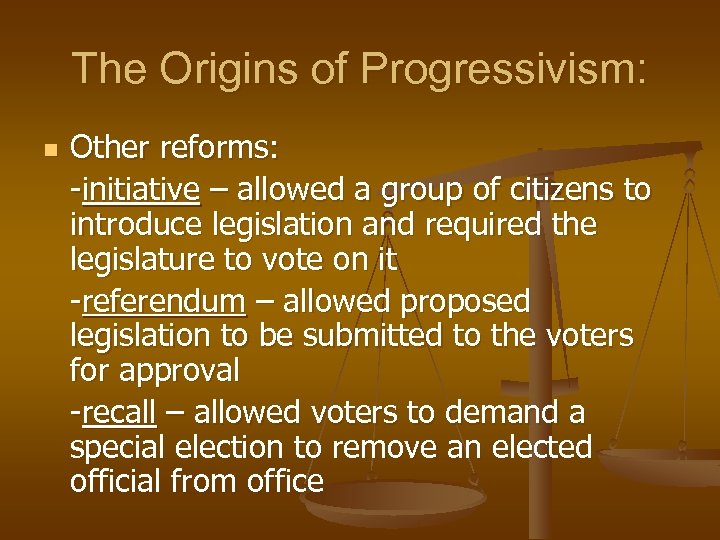 The Origins of Progressivism: n Other reforms: -initiative – allowed a group of citizens