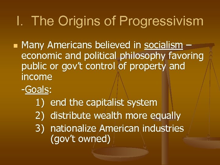 I. The Origins of Progressivism n Many Americans believed in socialism – economic and