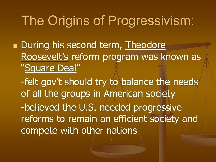 The Origins of Progressivism: n During his second term, Theodore Roosevelt’s reform program was