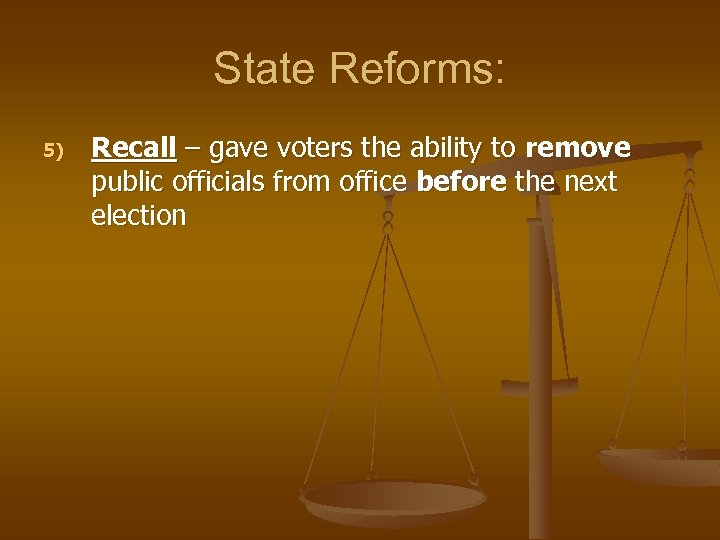 State Reforms: 5) Recall – gave voters the ability to remove public officials from