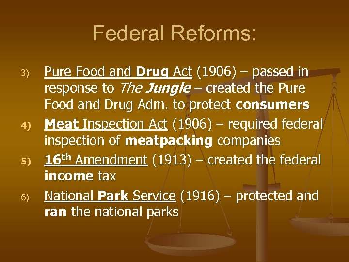 Federal Reforms: 3) 4) 5) 6) Pure Food and Drug Act (1906) – passed