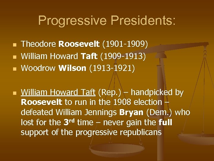 Progressive Presidents: n n Theodore Roosevelt (1901 -1909) William Howard Taft (1909 -1913) Woodrow