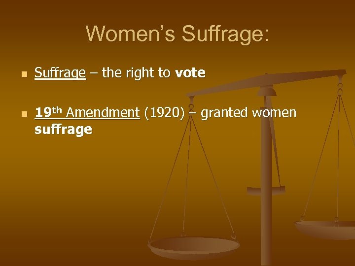 Women’s Suffrage: n n Suffrage – the right to vote 19 th Amendment (1920)