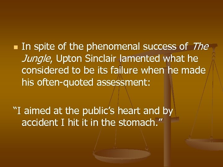 n In spite of the phenomenal success of The Jungle, Upton Sinclair lamented what