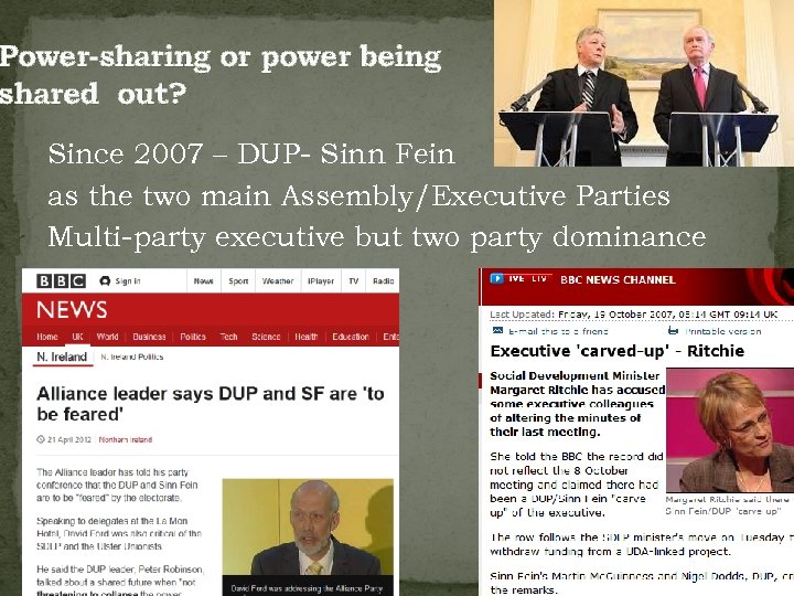 Power-sharing or power being shared out? Since 2007 – DUP- Sinn Fein as the