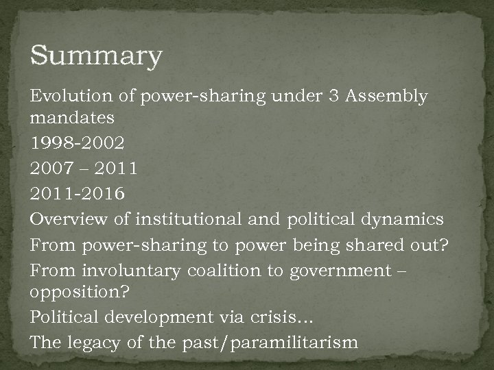 Summary Evolution of power-sharing under 3 Assembly mandates 1998 -2002 2007 – 2011 -2016