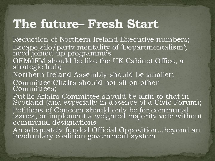 The future– Fresh Start Reduction of Northern Ireland Executive numbers; Escape silo/party mentality of