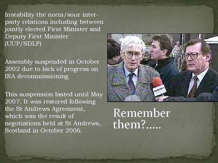 Instability the norm/sour interparty relations including between jointly elected First Minister and Deputy First