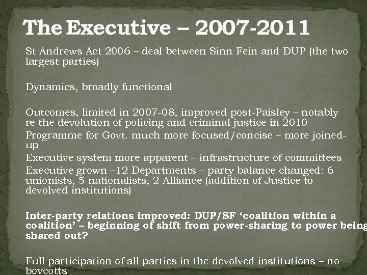 The Executive – 2007 -2011 St Andrews Act 2006 – deal between Sinn Fein