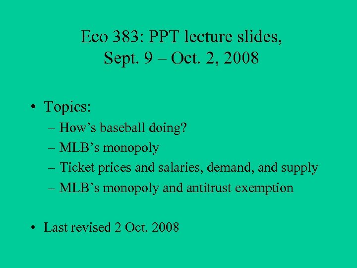 Eco 383: PPT lecture slides, Sept. 9 – Oct. 2, 2008 • Topics: –
