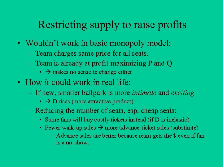 Restricting supply to raise profits • Wouldn’t work in basic monopoly model: – Team