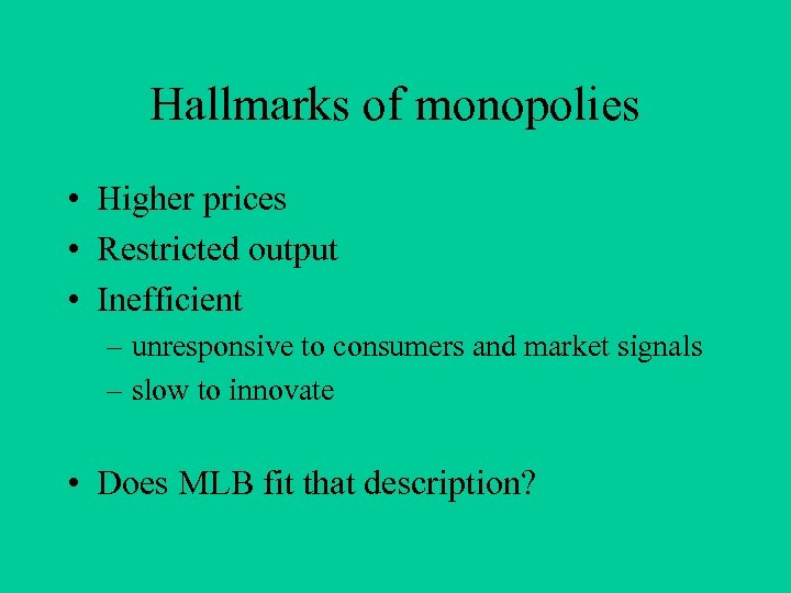 Hallmarks of monopolies • Higher prices • Restricted output • Inefficient – unresponsive to