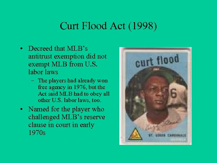 Curt Flood Act (1998) • Decreed that MLB’s antitrust exemption did not exempt MLB