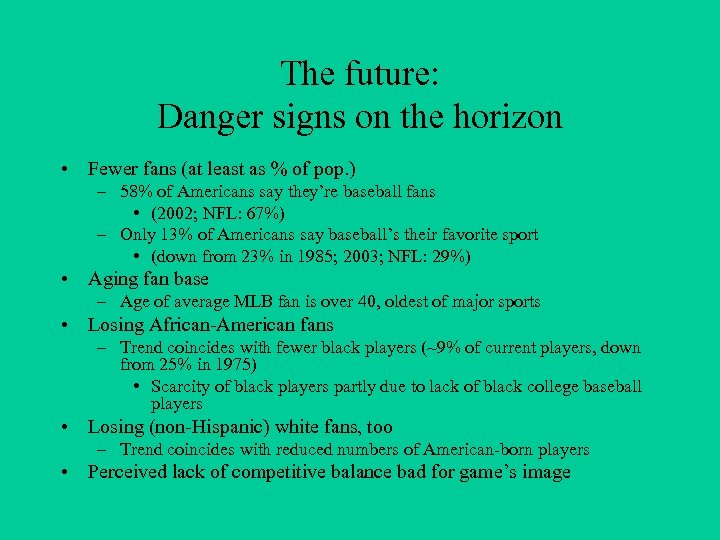 The future: Danger signs on the horizon • Fewer fans (at least as %