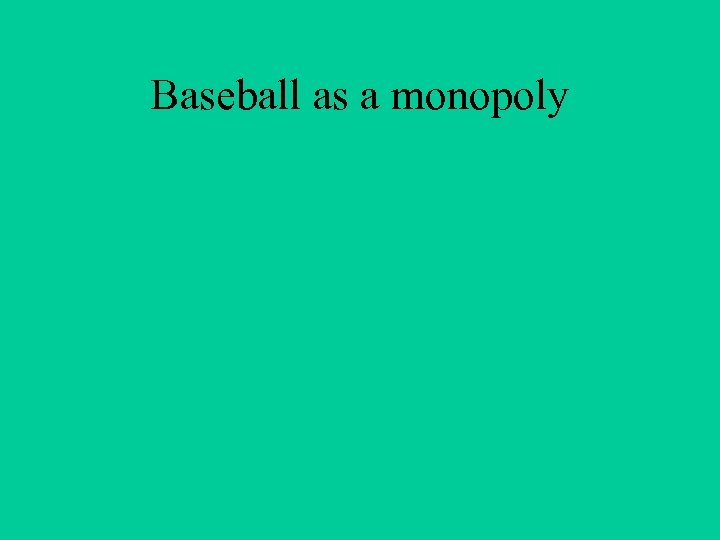 Baseball as a monopoly 