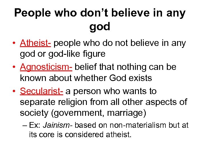 People who don’t believe in any god • Atheist- people who do not believe