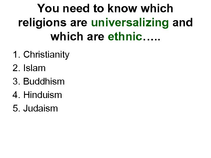 You need to know which religions are universalizing and which are ethnic…. . 1.