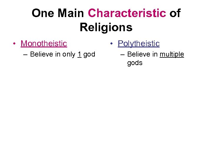 One Main Characteristic of Religions • Monotheistic – Believe in only 1 god •