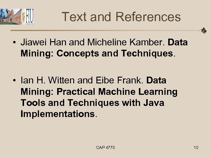 Text and References • Jiawei Han and Micheline Kamber. Data Mining: Concepts and Techniques.