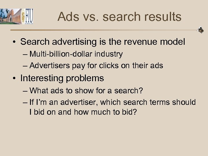 Ads vs. search results • Search advertising is the revenue model – Multi-billion-dollar industry
