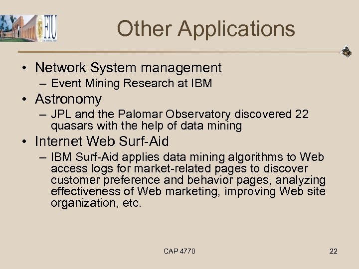 Other Applications • Network System management – Event Mining Research at IBM • Astronomy