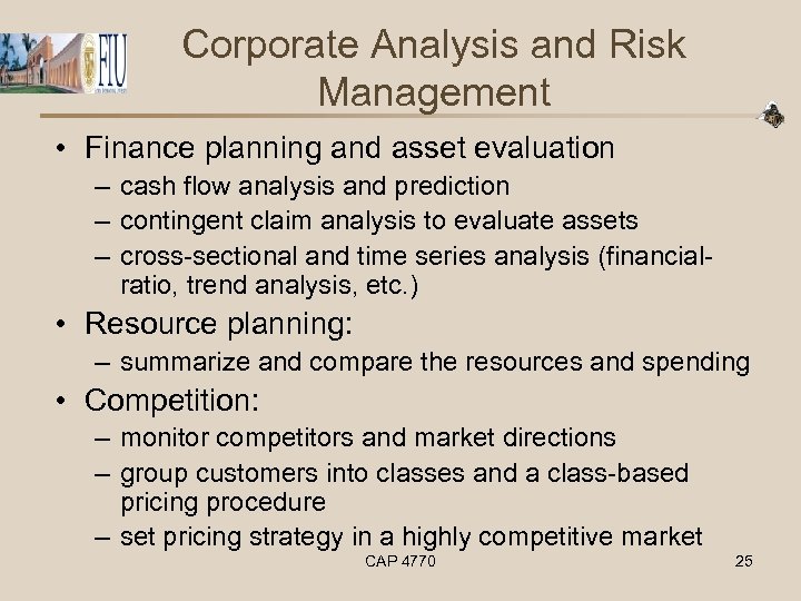 Corporate Analysis and Risk Management • Finance planning and asset evaluation – cash flow
